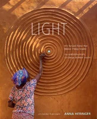 LIGHT: The Natural Force that Makes Things Visible - Anna Heringer - cover
