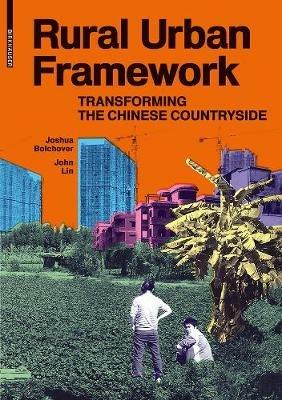 Rural Urban Framework: Transforming the Chinese Countryside - Joshua Bolchover,John Lin - cover