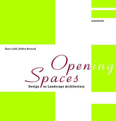 Open(ing) Spaces: Design as Landscape Architecture - Hans Loidl,Stefan Bernard - cover