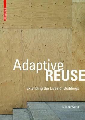 Adaptive Reuse: Extending the Lives of Buildings - Liliane Wong - cover