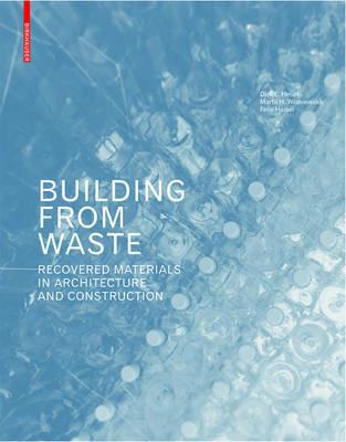 Building from Waste: Recovered Materials in Architecture and Construction - Dirk E. Hebel,Marta H. Wisniewska,Felix Heisel - cover