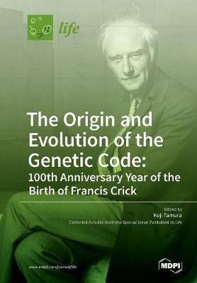 The Origin and Evolution of the Genetic Code: 100th Anniversary Year of the Birth of Francis Crick - cover