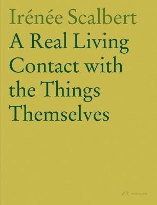 A Real Living Contact with the Things Themselves: Essays on Architecture - Irenee Scalbert - cover