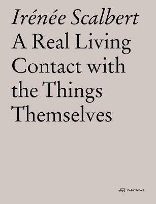 A Real Living Contact with the Things Themselves: Essays on Architecture - Irenee Scalbert - cover