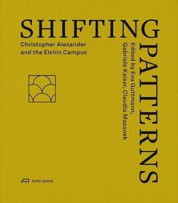 Shifting Patterns: Christopher Alexander and the Eishin Campus - cover