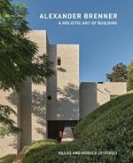 Alexander Brenner - Villas and Houses 2015-2021: A Holistic Art of Building