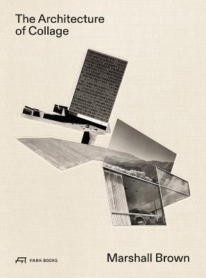 The Architecture of Collage: Marshall Brown - cover