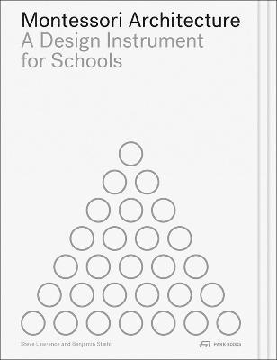 Montessori Architecture: A Design Instrument for Schools - Steve Lawrence,Benjamin Staehli - cover
