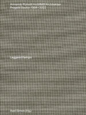 Armando Ruinelli Architetti: Progetti 1984–2022. Leggere il tempo - Axel Simon - cover