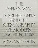 The Appian Way: Adolphe Appia and the Scenography of Modern Architecture