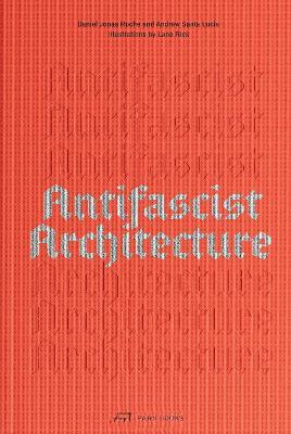 Antifascist Architecture - Andrew Santa Lucia,Daniel Jonas Roche - cover