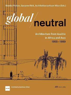 Global—Neutral: Architecture from Austria in Africa and Asia 1955–1989 - cover
