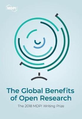 The Global Benefits of Open Research: The 2018 MDPI Writing Prize - cover