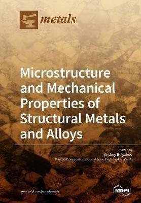 Microstructure and Mechanical Properties of Structural Metals and Alloys - cover