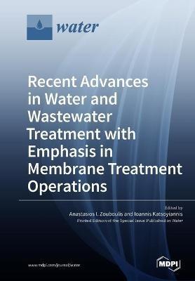 Recent Advances in Water and Wastewater Treatment with Emphasis in Membrane Treatment Operations - cover