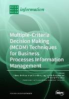 Multiple-Criteria Decision-Making (MCDM) Techniques for Business Processes Information Management - cover