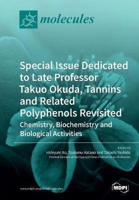 Special Issue Dedicated to Late Professor Takuo Okuda: Tannins and Related Polyphenols Revisited: Chemistry, Biochemistry and Biological Activities - cover