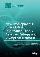 New Developments in Statistical Information Theory Based on Entropy and Divergence Measures - cover