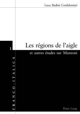 Les R gions de l'Aigle Et Autres  tudes Sur Manzoni - Luca Badini Confalonieri - cover