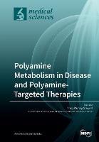 Polyamine Metabolism in Disease and Polyamine-Targeted Therapies - cover