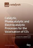 Catalytic, Photocatalytic and Electrocatalytic Processes for the Valorisation of CO(2) - cover