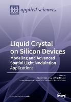 Liquid Crystal on Silicon Devices: Modeling and Advanced Spatial Light Modulation Applications - cover