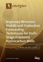 Improved Reservoir Models and Production Forecasting Techniques for Multi-Stage Fractured Hydrocarbon Wells - cover