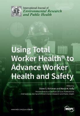 Using Total Worker Health(R) to Advance Worker Health and Safety - cover