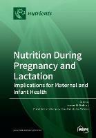 Nutrition During Pregnancy and Lactation: Implications for Maternal and Infant Health - cover