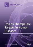 Iron as Therapeutic Targets in Human Diseases: Volume 1 - cover