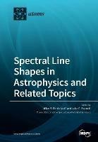 Spectral Line Shapes in Astrophysics and Related Topics - cover
