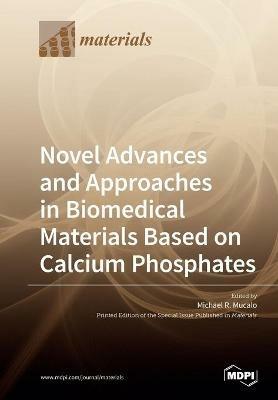 Novel Advances and Approaches in Biomedical Materials Based on Calcium Phosphates - cover