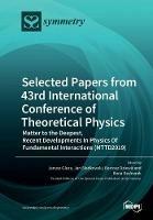 Selected Papers from 43rd International Conference of Theoretical Physics: Matter to the Deepest, Recent Developments In Physics Of Fundamental Interactions (MTTD2019) - cover