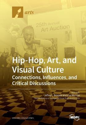 Hip-Hop, Art, and Visual Culture: Connections, Influences, and Critical Discussions - cover