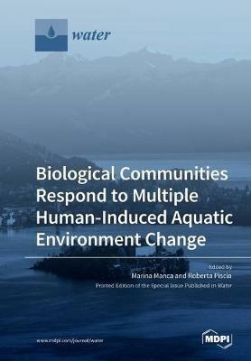 Biological Communities Respond to Multiple Human-Induced Aquatic Environment Change - cover