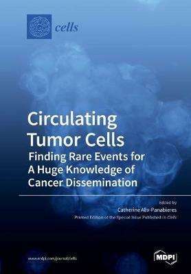 Circulating Tumor Cells: Finding Rare Events for A Huge Knowledge of Cancer Dissemination - cover