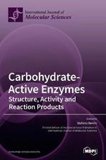 Carbohydrate-Active Enzymes: Structure, Activity and Reaction Products