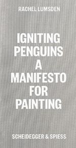 Igniting Penguins: On Painting Now