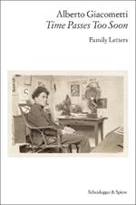 Alberto Giacometti—Time Passes Too Soon: Family Letters