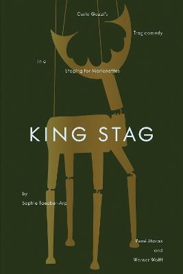 King Stag: Carlo Gozzi’s Tragicomedy in a Staging for Marionettes by Sophie Taeuber-Arp, René Morax, and Werner Wolff - cover