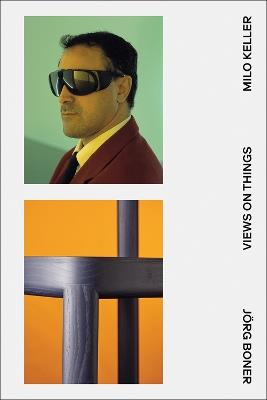 Views on Things: A Visual Dialogue With and Between Jörg Boner and Milo Keller - Jörg Boner,Milo Keller - cover