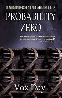 Probability Zero: The Mathematical Impossibility of the Theory of Evolution by Natural Selection - Vox Day - cover