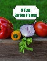 5 Year Garden Planner: Garden Budgets, Garden Plannings and Garden Logs for the Next 5 Years - David Brian - cover