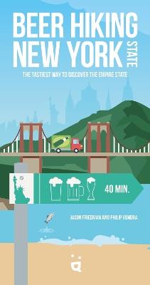 Beer Hiking New York State: The Tastiest Way to Discover the Empire State - Jason Friedman,Philip Vondra - cover
