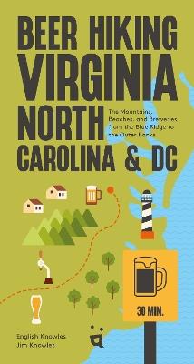 Beer Hiking DC to the Blue Ridge Parkway: The Tastiest Way to Discover the Beaches, Mountains and Cities of Virginia, North Carolina and Tennessee - English Knowles,Jim Knowles - cover