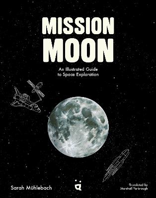 Mission Moon: An Illustrated Guide to Space Exploration - Sarah Mhlebach - cover