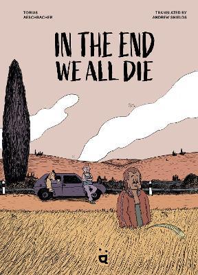In the End We All Die: The Award-Winning Graphic Novel Translated From German - Tobias Aeschbacher - cover