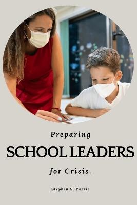 Preparing school leaders for crises - Stephen S Yazzie - cover