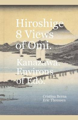 Hiroshige 8 Views of Omi. Kanazawa. Environs of Edo - Cristina Berna,Eric Thomsen - cover