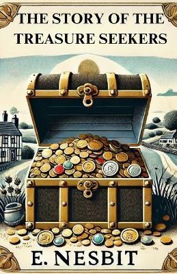 The Story Of The Treasure Seekers(Illustrated) - E Nesbit - cover